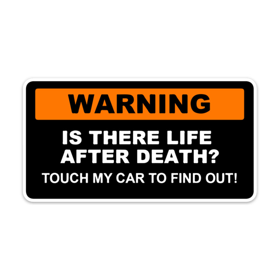WARNING IS THERE LIFE AFTER DEATH CAR STICKER