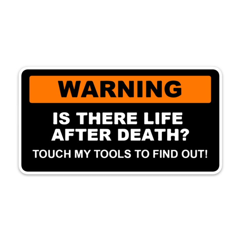 Death Tools WARNING IS THERE LIFE AFTER DEATH TOOLS STICKER – stickermize
