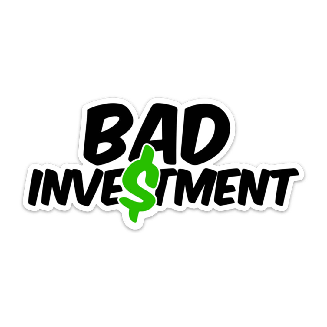 BAD INVESTMENT STICKER