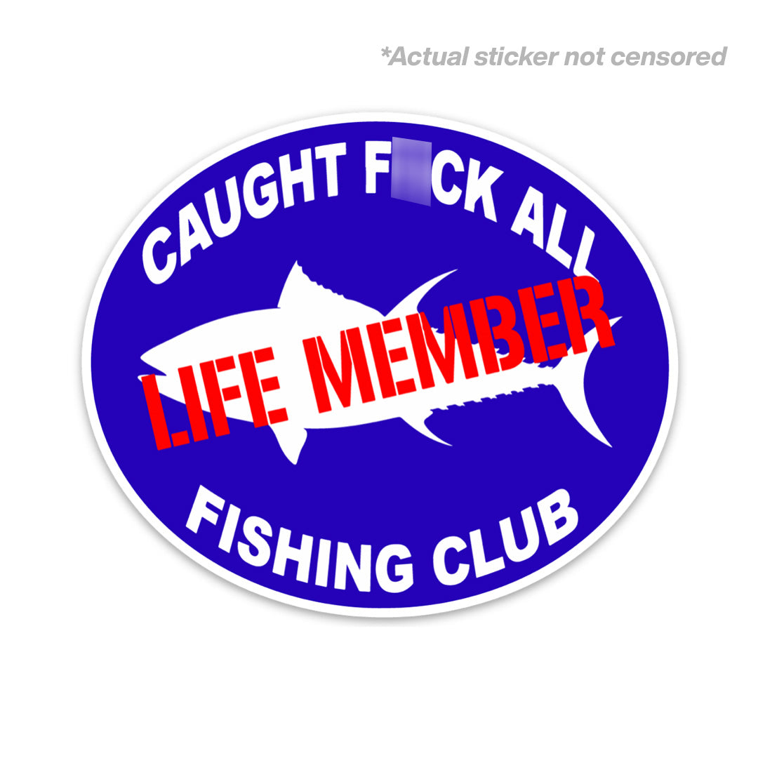 CAUGHT F*CK ALL FISHING CLUB STICKER