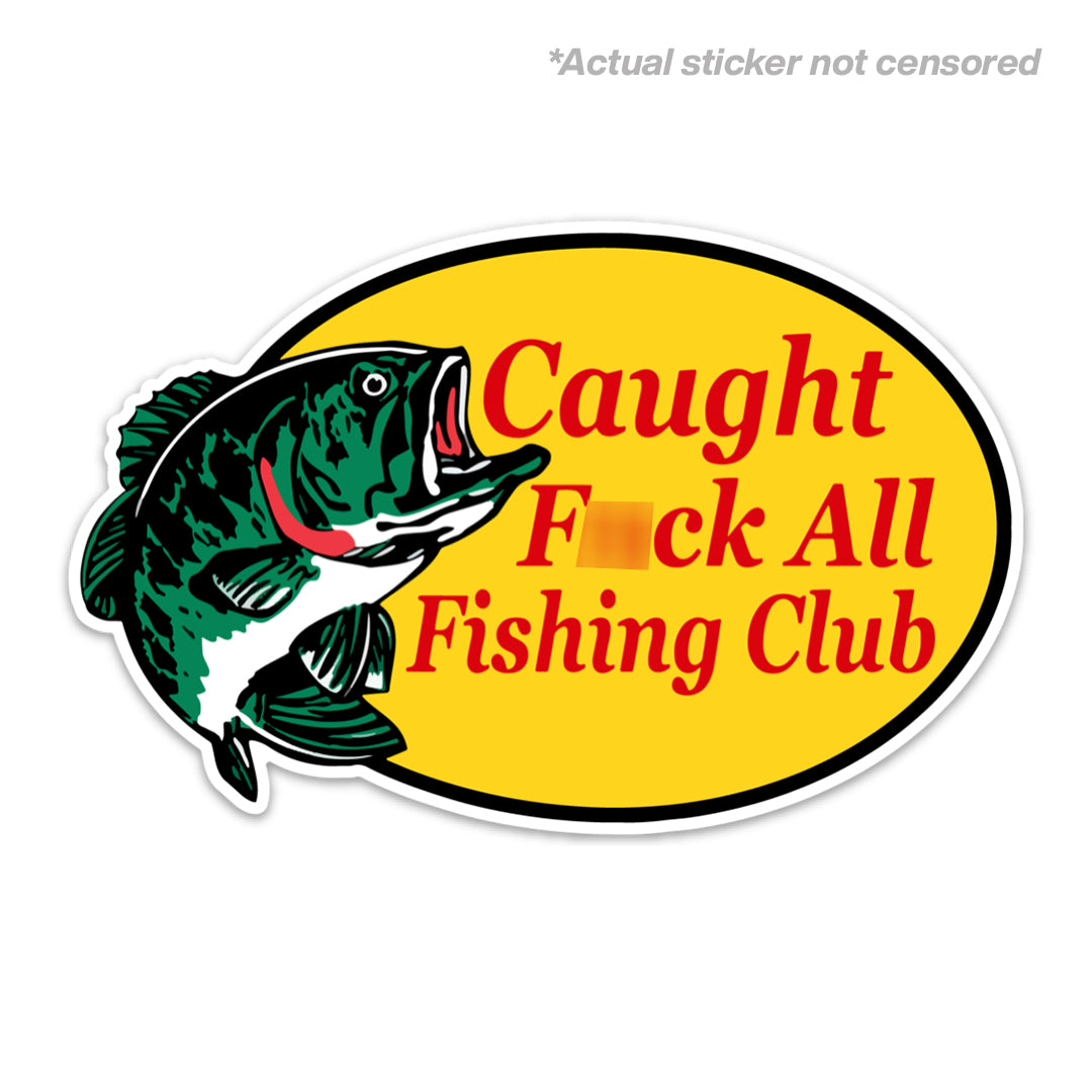 CAUGHT F*CK ALL STICKER