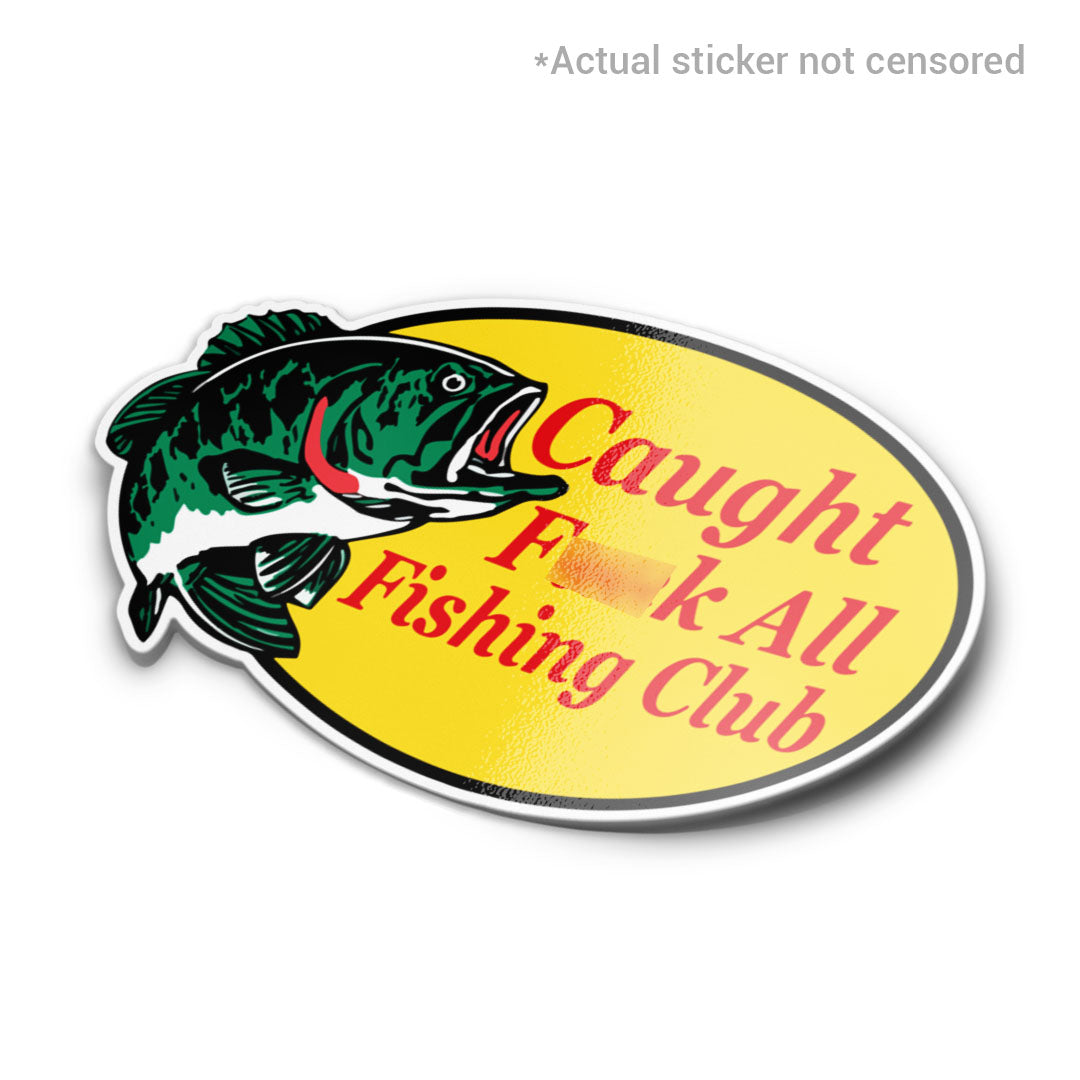 CAUGHT F*CK ALL STICKER