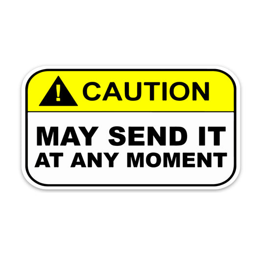 CAUTION MAY SEND IT STICKER