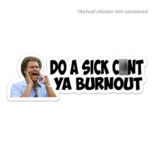 DO A SICK C*NT YA BURNOUT STICKER
