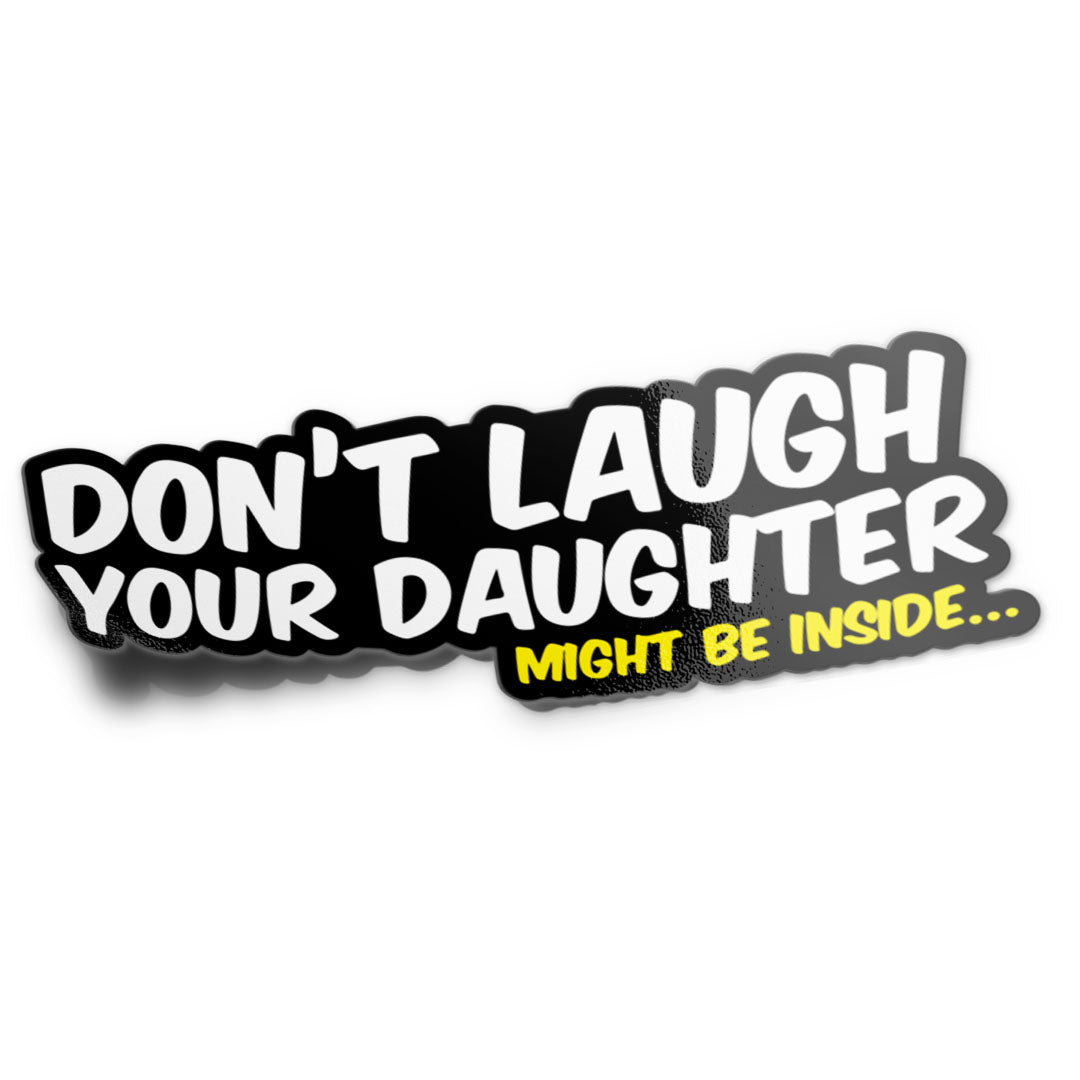YOUR DAUGHTER MIGHT BE INSIDE STICKER