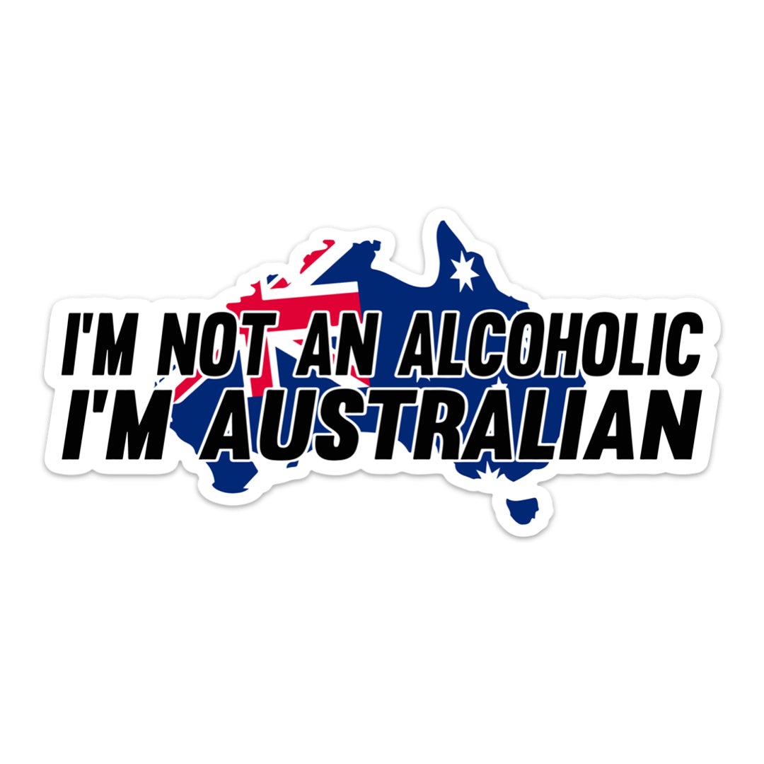 I'M NOT AN ALCOHOLIC I'M AUSTRALIAN STICKER
