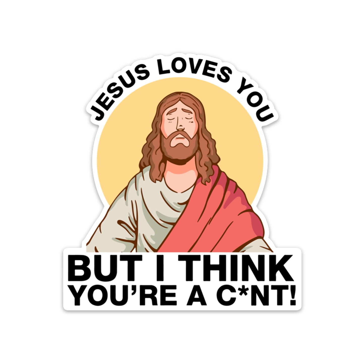 THINKS YOU'RE A C*NT STICKER