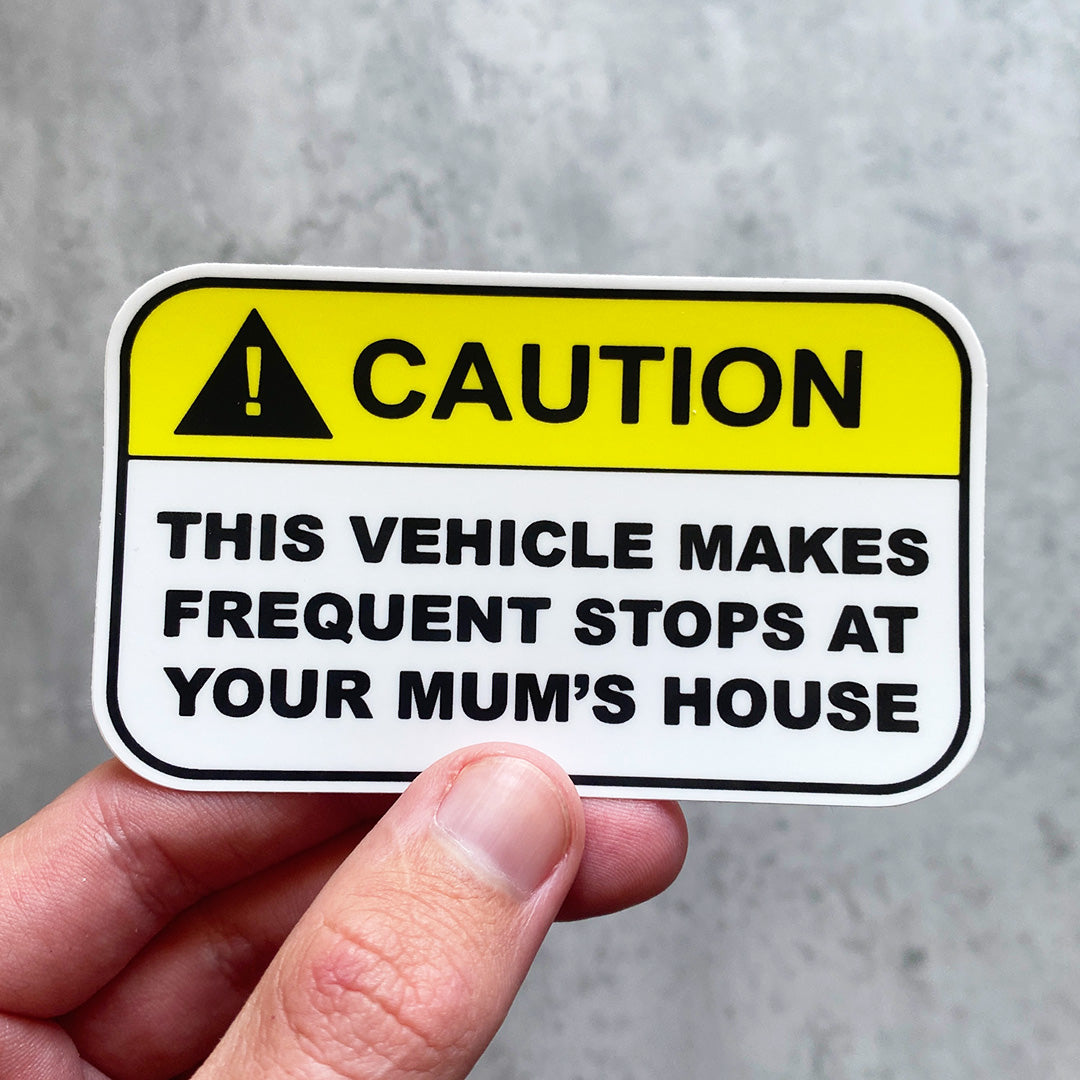 CAUTION FREQUENT STOPS AT YOUR MUMS STICKER