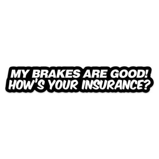 MY BRAKES ARE GOOD STICKER