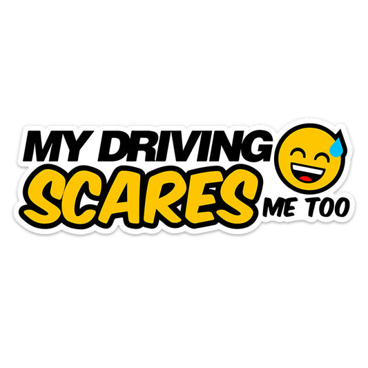 MY DRIVING SCARES ME TOO STICKER