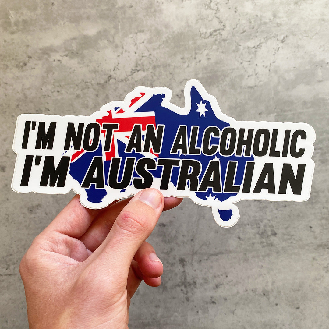 I'M NOT AN ALCOHOLIC I'M AUSTRALIAN STICKER