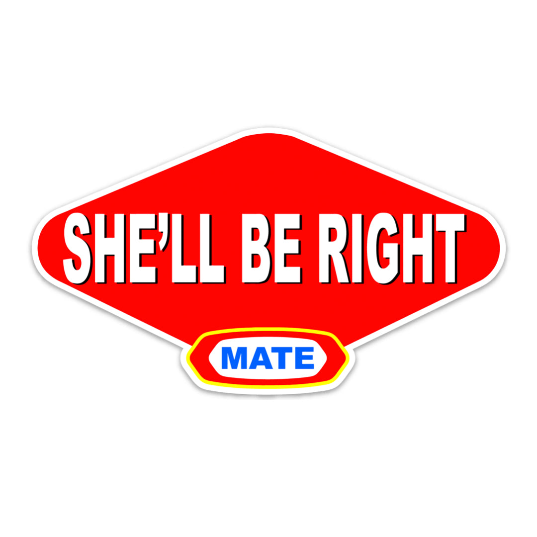 SHE'LL BE RIGHT MATE STICKER