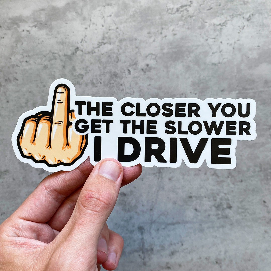 THE SLOWER I DRIVE STICKER – stickermize