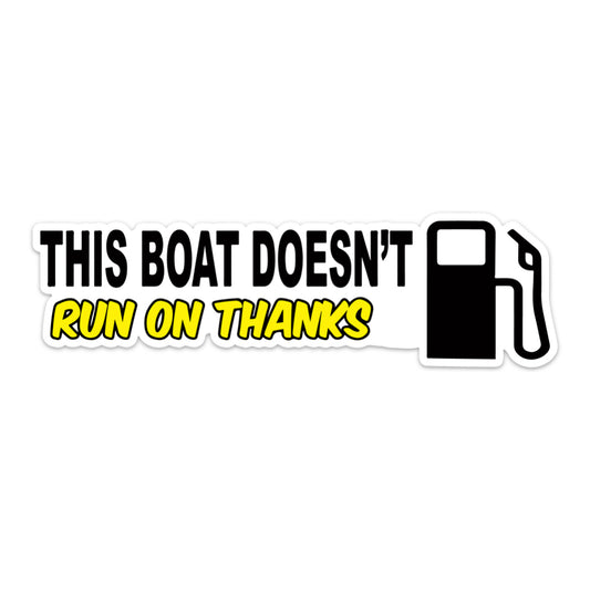 THIS BOAT DOESN'T RUN ON THANKS STICKER