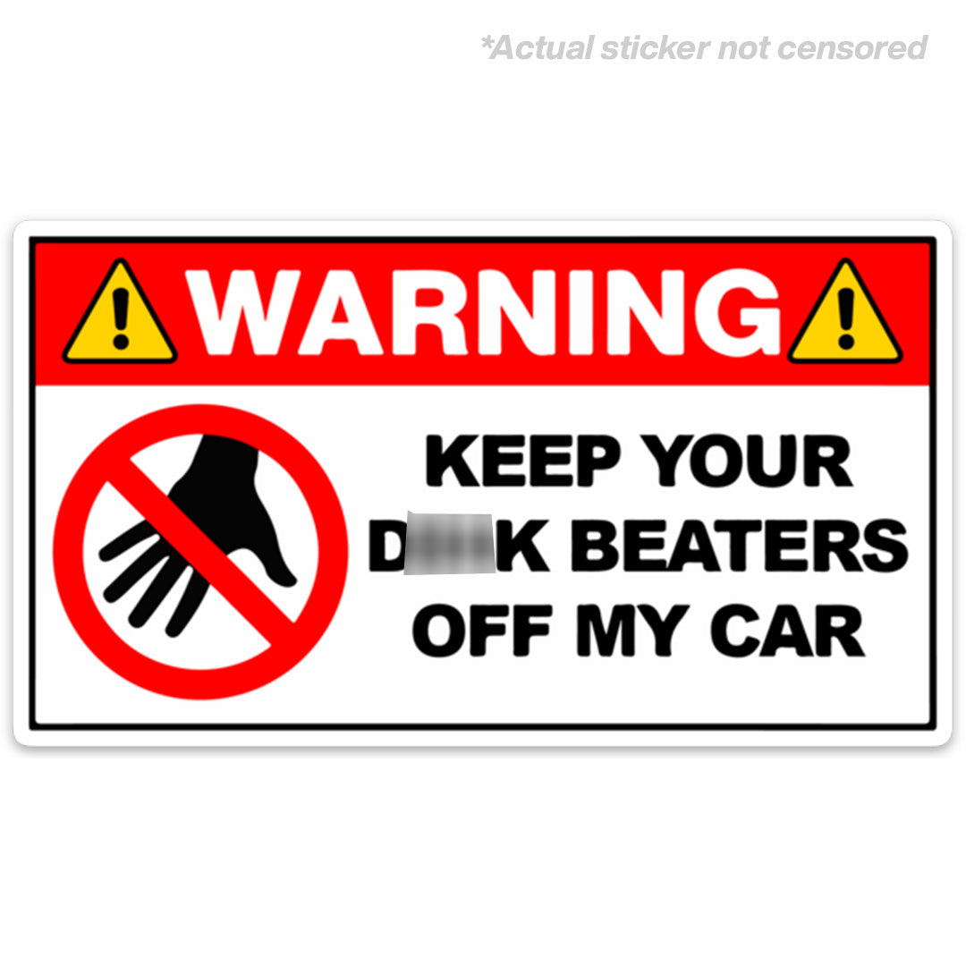 KEEP YOUR D BEATERS OFF MY CAR STICKER
