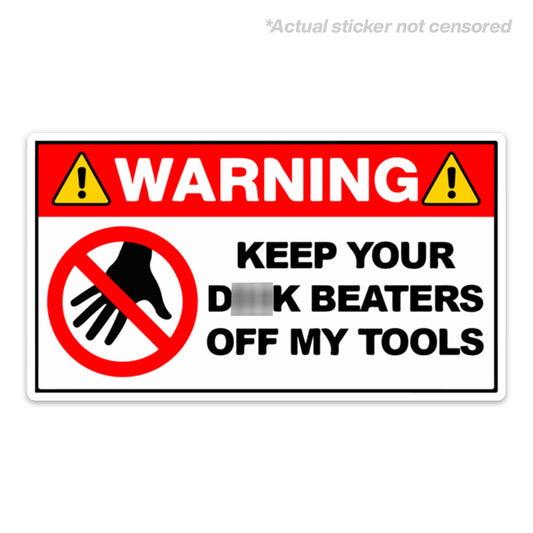 KEEP YOUR D BEATERS OFF MY TOOLS STICKER