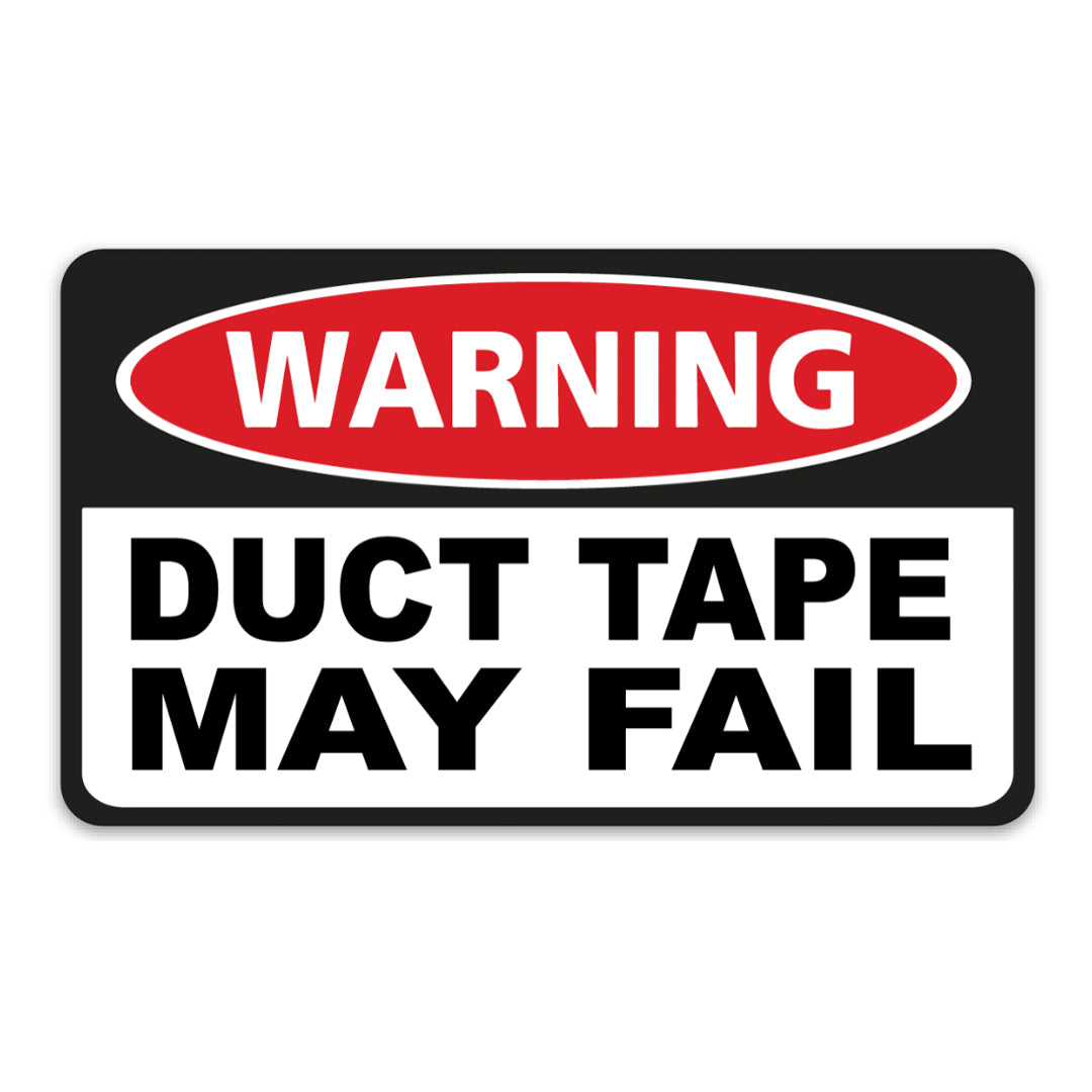 DUCT TAPE MAY FAIL STICKER