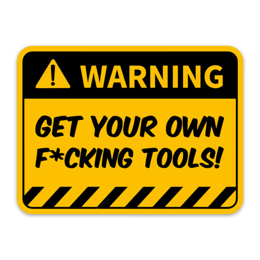 GET YOUR OWN TOOLS STICKER