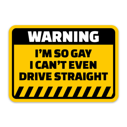 WARNING I CAN'T EVEN DRIVE STRAIGHT STICKER
