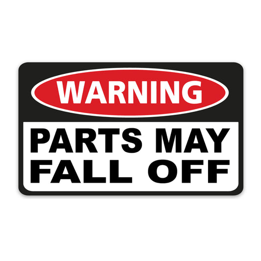 WARNING PARTS MAY FALL OFF STICKER