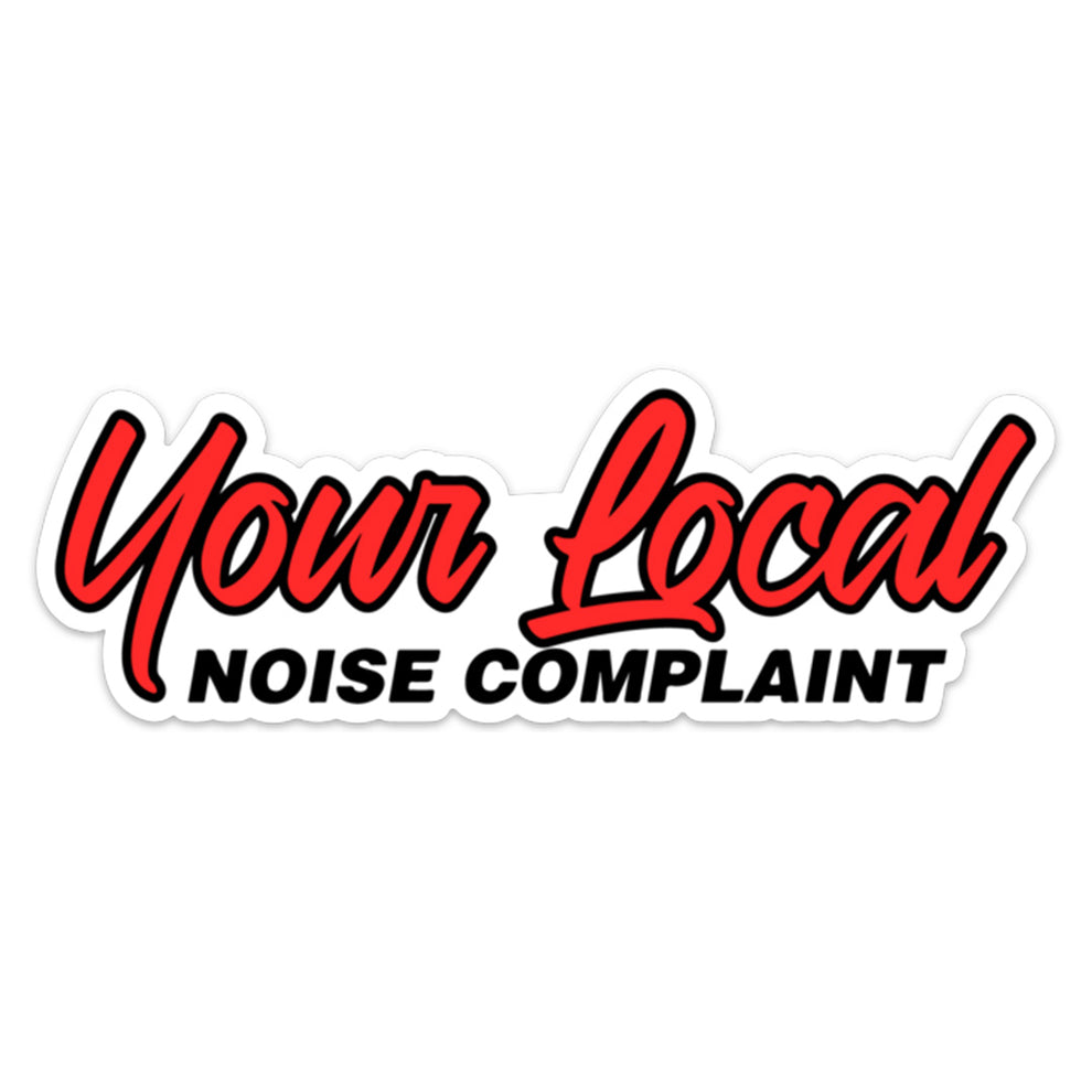 YOUR LOCAL NOISE COMPLAINT STICKER stickermize