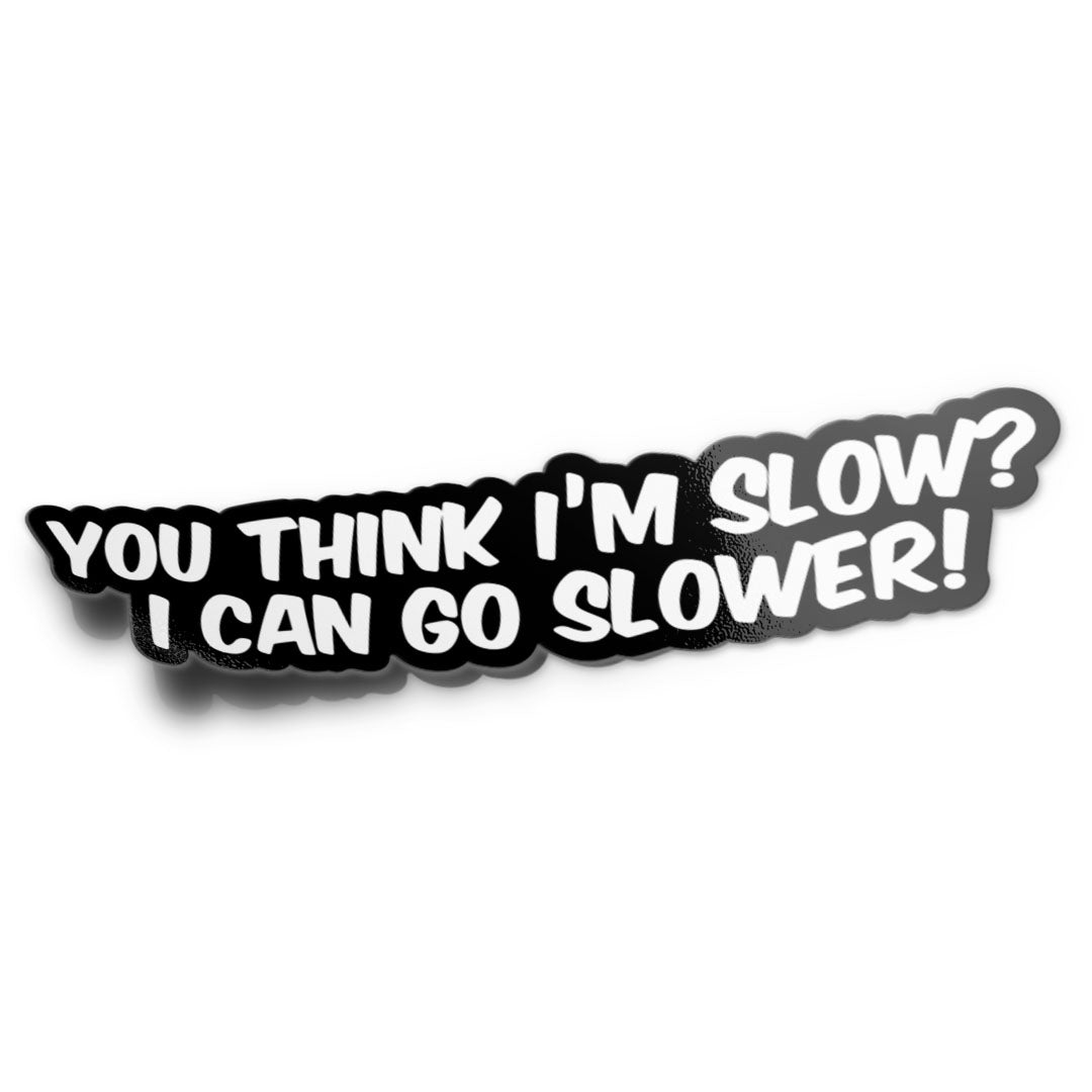 I CAN GO SLOWER STICKER