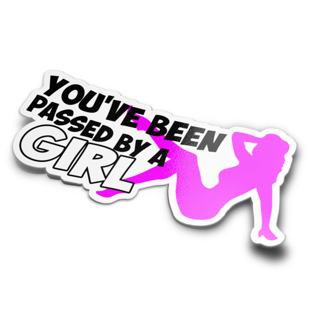 YOU'VE BEEN PASSED BY A GIRL STICKER